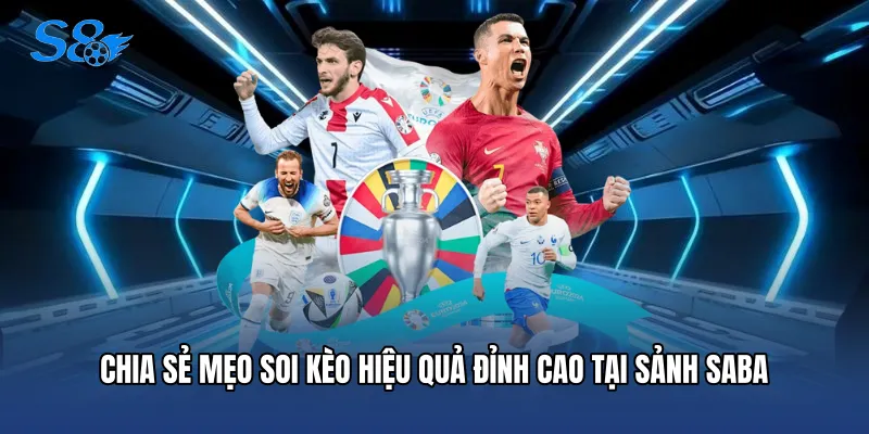 Saba Thể Thao - Sảnh Cá Cược Bóng Đá Đỉnh Cao Tại S8 Chia sẻ mẹo soi kèo hiệu quả đỉnh cao tại sảnh Saba