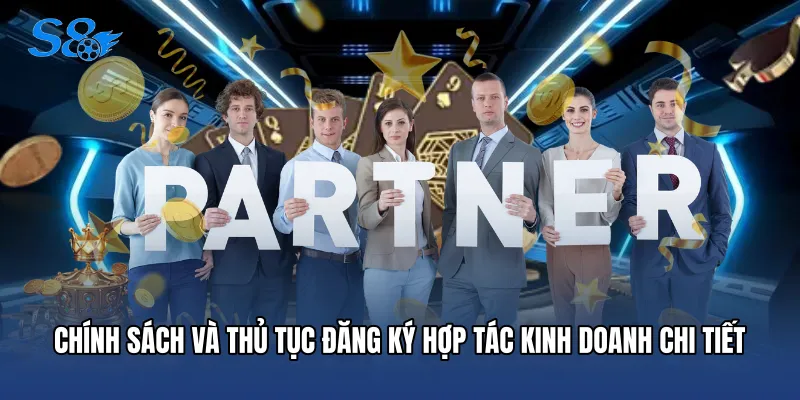 Đại Lý S8 Chính sách và thủ tục đăng ký hợp tác kinh doanh chi tiết