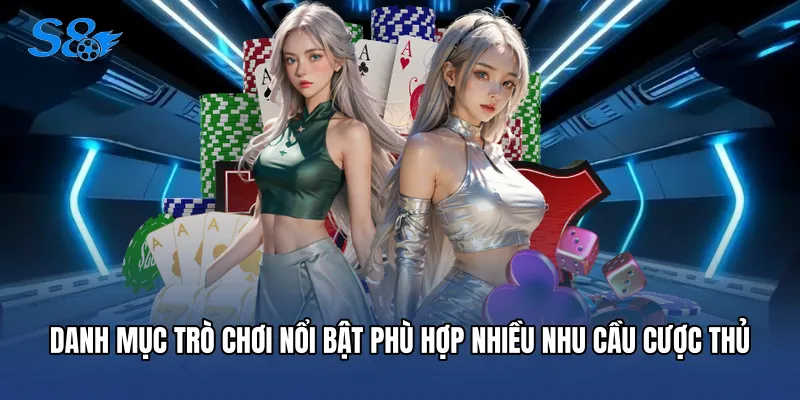 Danh mục trò chơi nổi bật phù hợp nhiều nhu cầu cược thủ