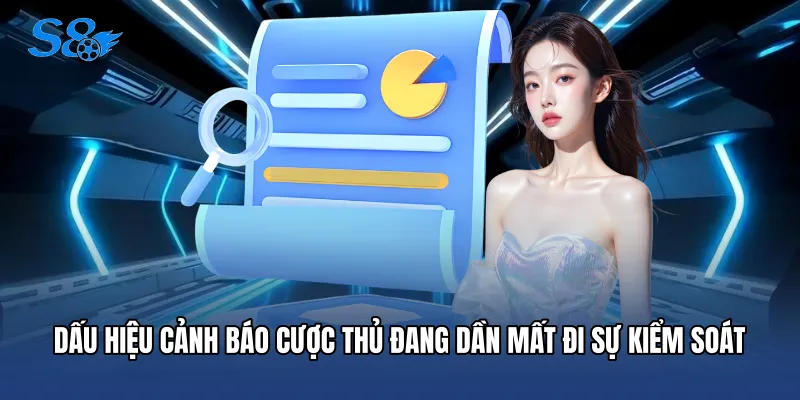 Chơi Có Trách Nhiệm Dấu hiệu cảnh báo cược thủ đang dần mất đi sự kiểm soát
