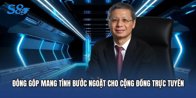 CEO S8 Đóng góp mang tính bước ngoặt cho cộng đồng trực tuyến