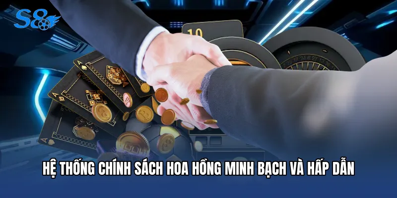 Đại Lý S8 Hệ thống chính sách hoa hồng minh bạch và hấp dẫn