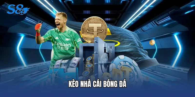 Kèo Nhà Cái Bóng Đá S8 - Cẩm Nang Soi Tỷ Lệ Chuẩn Xác Kèo Nhà Cái Bóng Đá
