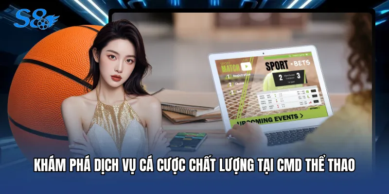 CMD Thể Thao - Sân Chơi Cá Độ Đỉnh Cao Cho Cược Thủ S8 Khám phá dịch vụ cá cược chất lượng tại CMD thể thao