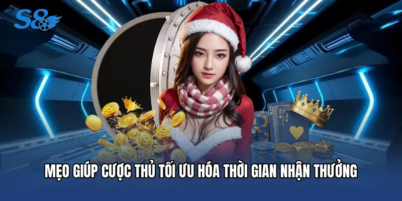 Rút Tiền S8 Mẹo giúp cược thủ tối ưu hóa thời gian nhận thưởng