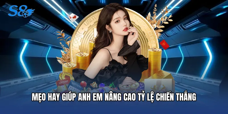 Mẹo hay giúp anh em nâng cao tỷ lệ chiến thắng