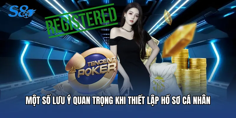 Một số lưu ý quan trọng khi thiết lập hồ sơ cá nhân