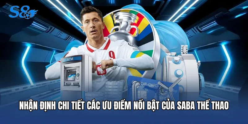 Saba Thể Thao - Sảnh Cá Cược Bóng Đá Đỉnh Cao Tại S8 Nhận định chi tiết các ưu điểm nổi bật của Saba thể thao