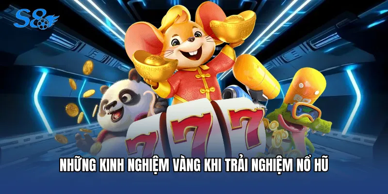 Nổ Hũ Đổi Thưởng S8 - Thiên Đường Rinh Quà Khủng Cực Đỉnh Những kinh nghiệm vàng khi trải nghiệm nổ hũ