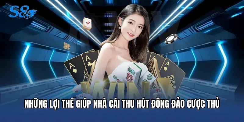 Những lợi thế giúp nhà cái thu hút đông đảo cược thủ