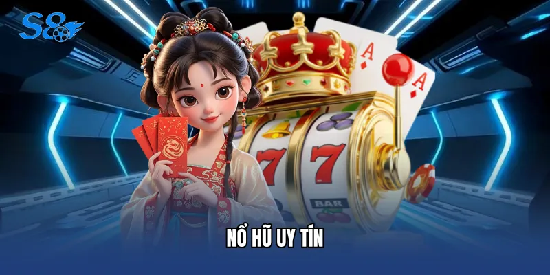 Nổ Hũ Uy Tín - Điểm Đến Săn Thưởng Đỉnh Cao Tại S8 Nổ Hũ Uy Tín