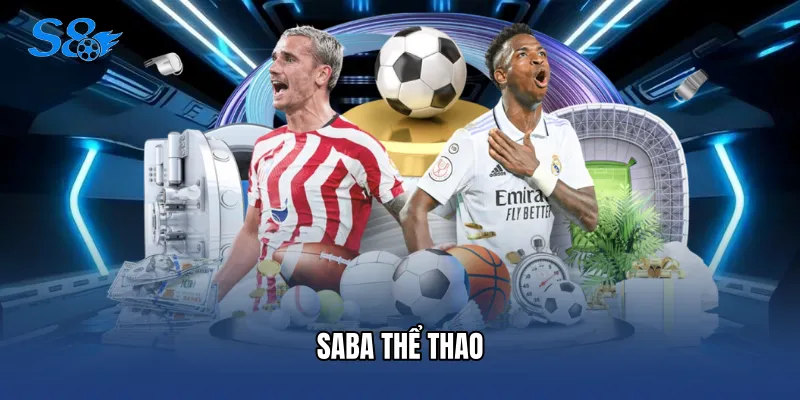 Saba Thể Thao - Sảnh Cá Cược Bóng Đá Đỉnh Cao Tại S8 Saba Thể Thao