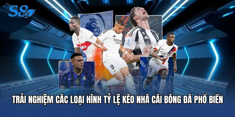 Kèo Nhà Cái Bóng Đá S8 - Cẩm Nang Soi Tỷ Lệ Chuẩn Xác Trải nghiệm các loại hình tỷ lệ kèo nhà cái bóng đá phổ biến