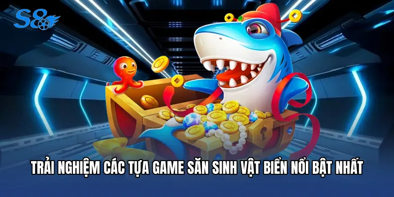 Trải nghiệm các tựa game săn sinh vật biển nổi bật nhất