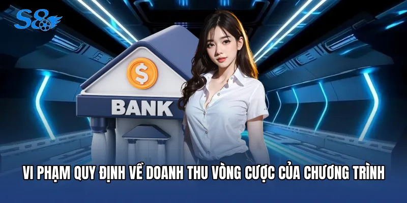 Rút Tiền S8 Vi phạm quy định về doanh thu vòng cược của chương trình